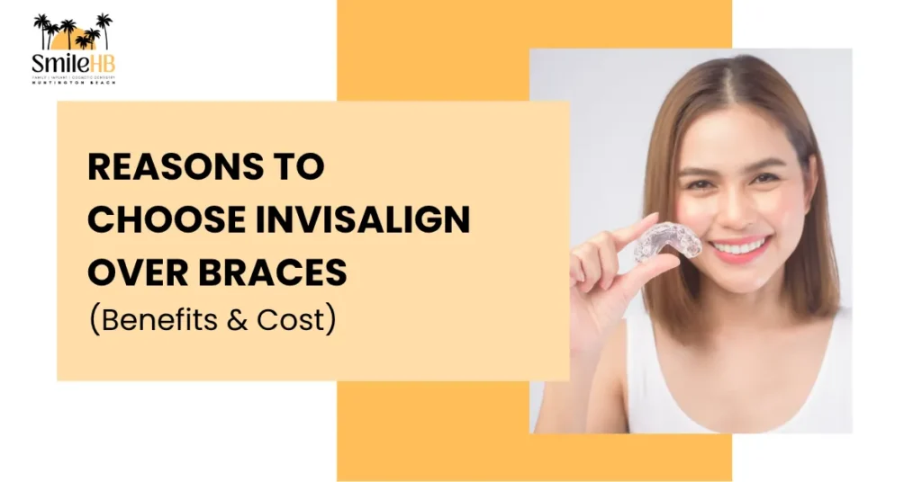 Reasons To Choose Invisalign Over Braces (Benefits & Cost)