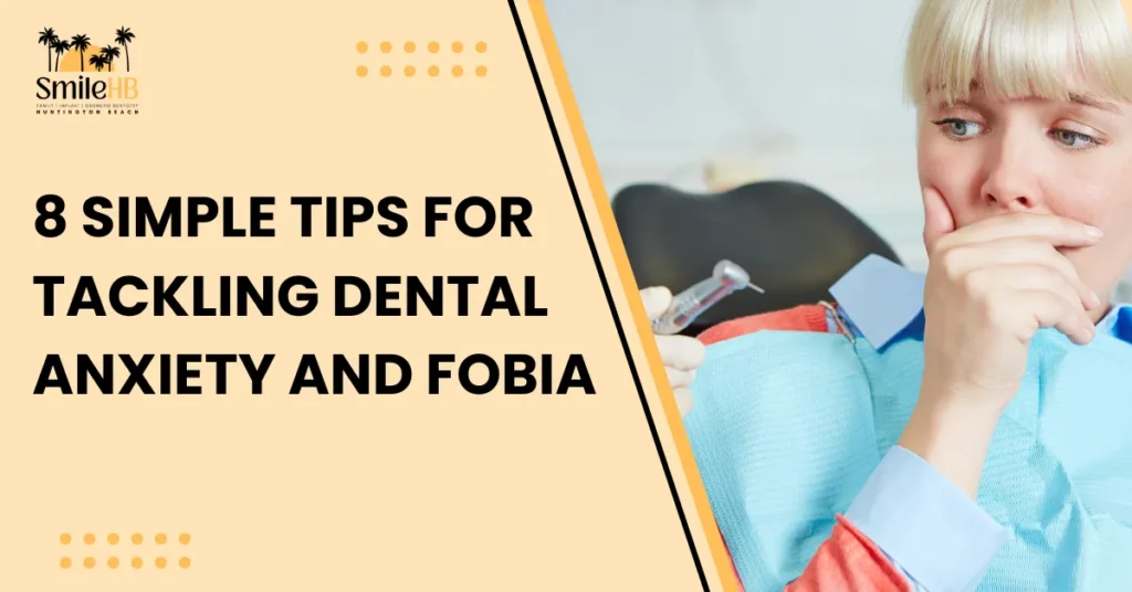 8 Simple Tips for Overcoming Dental Anxiety and Phobia